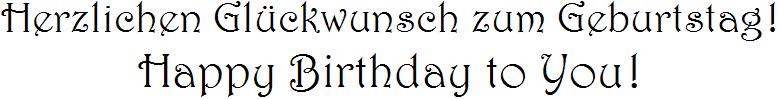 Herzlichen Gl�ckwunsch zum Geburtstag!   -   Happy Birthday to You!